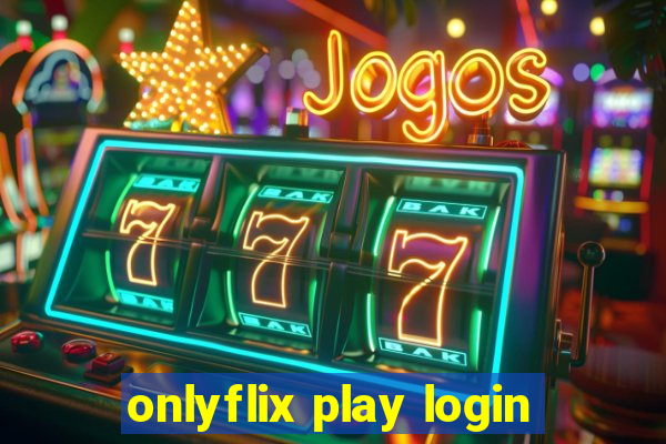 onlyflix play login